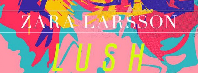 Lush Life Zara Larsson